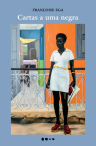 Title: Cartas a uma negra, Author: Françoise Ega