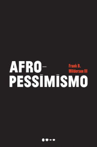 Title: Afropessimismo, Author: Frank B. Wilderson III