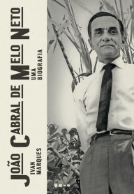 Title: João Cabral de Melo Neto: Uma biografia, Author: Ivan Marques