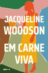 Title: Em carne viva, Author: Jacqueline Woodson