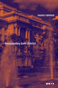 Title: Fooquedeu: (um diário), Author: Nuno Ramos