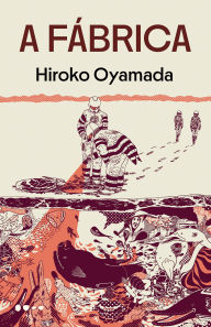 Title: A Fábrica, Author: Hiroko Oyamada