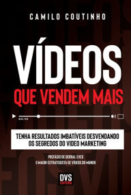 Title: Vídeos que Vendem Mais: Tenha resultados imbatíveis desvendando os segredos do video marketing, Author: Camilo Coutinho