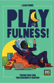 Title: Playfulness: Trilhas para uma vida resiliente e criativa!, Author: Lucas Freire