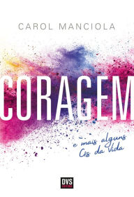Title: Coragem: e mais alguns Cês da Vida, Author: Carol Manciola