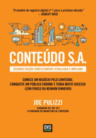 Title: Conteúdo S.A., Segunda Edição: Comece um negócio pelo conteúdo, conquiste um público enorme e tenha muito sucesso (com pouco ou nenhum dinheiro), Author: Joe Pulizzi
