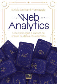 Title: Web Analytics: Uma abordagem à cultura de análise de dados nas empresas, Author: Erick Beltrami Formaggio