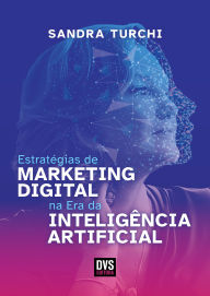 Title: Estratégias de Marketing Digital na Era da Inteligência Artificial, Author: Sandra Turchi