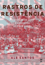 Title: Rastros de resistência: Histórias de luta e liberdade do povo negro, Author: Ale Santos