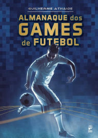 Title: Almanaque dos games de futebol, Author: Guilherme Athaíde