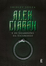Title: Alek Ciaran e os guardiões da escuridão, Author: Shirley Souza