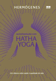 Title: Autoperfeição com Hatha Yoga (Edição especial), Author: Hermógenes