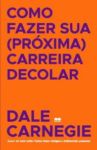 Title: Como fazer sua (próxima) carreira decolar, Author: Dale Carnegie