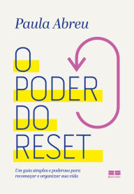 Title: O poder do reset: Um guia simples e poderoso para recomeçar e reorganizar sua vida, Author: Paula Abreu