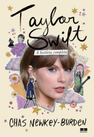 Title: Taylor Swift: A história completa, Author: Chas Newkey-Burden