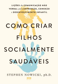 Title: Como criar filhos socialmente saudáveis, Author: Stephen Nowicki