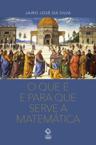 Title: O que é para que serve a matemática, Author: Jairo José da Silva