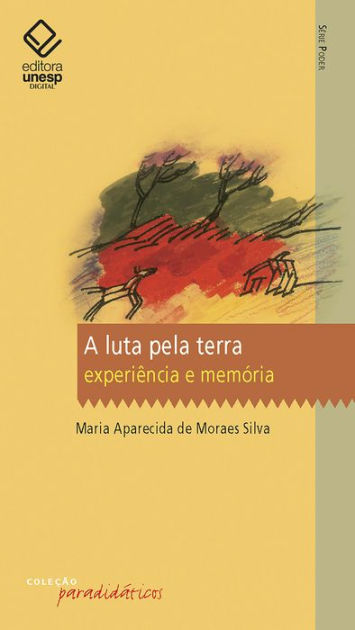 A Luta Pela Terra Experiência E Memória By Maria A De Moraes Silva Ebook Barnes And Noble® 8054