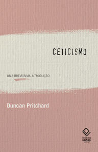 Title: Ceticismo: Uma brevíssima introdução, Author: Duncan Pritchard