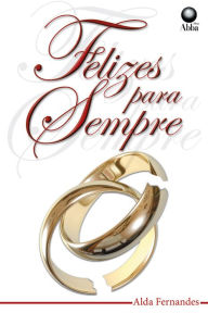 Title: Felizes para sempre, Author: Alda Fernandes