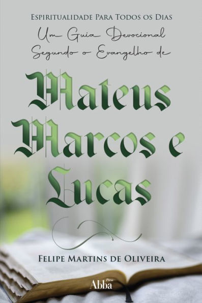 Espiritualidade para todos os dias: Um guia devocional no evangelho de Mateus, Marcos e Lucas