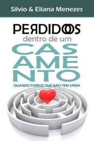 Title: Perdidos dentro de um casamento: Quando parece que não tem saída, Author: Silvio Menezes