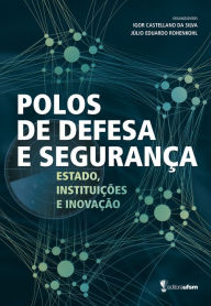 Title: Polos de Defesa e Segurança: Estado, Instituições e Inovação, Author: Igor Castellano da Silva