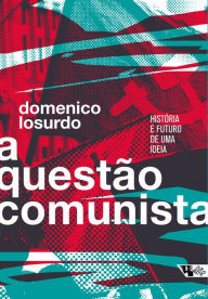 Title: A questão comunista: História e futuro de uma ideia, Author: Domenico Losurdo