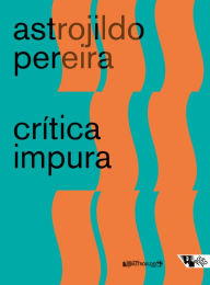 Title: Crítica impura, Author: Astrojildo Pereira