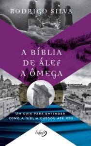 Title: A Biblia de ALEF a Omega, Author: Rodrigo Silva