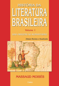 Title: História da Literatura Brasileira: Das Origens ao Romantismo, Author: Massaud Moisés