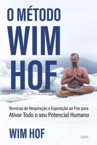 Title: O método Wim Hof: Ative todo o seu potencial humano, Author: Wim Hof