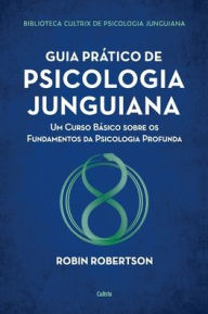 Title: Guia prï¿½tico de psicologia junguiana, Author: Robïn Robertson
