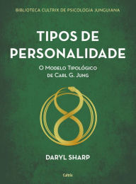 Title: Tipos de personalidade: O modelo tipológico de Carl G. Jung, Author: Daryl Sharp