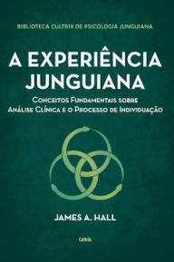 Title: A experiência junguiana, Author: James A. Hall