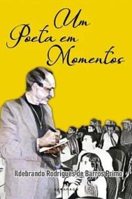 Title: Um poeta em Momentos, Author: Ildebrando Rodrigues de Barros Primo