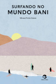 Title: Surfando no Mundo Bani, Author: Silvana Pretto Zanon
