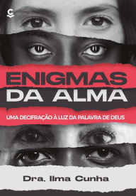 Title: Enigmas da alma: Uma decifração à luz da palavra de Deus, Author: IIma Cunha