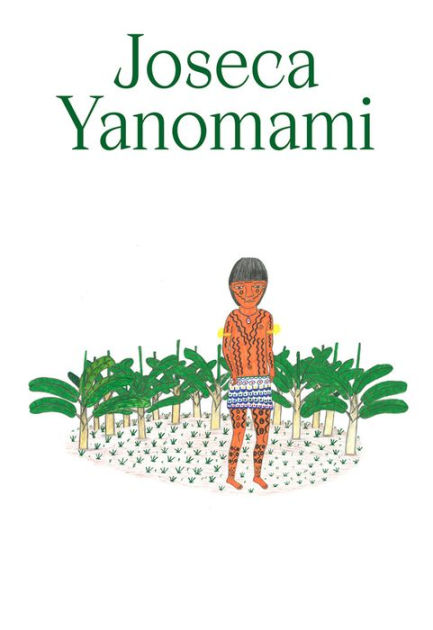 Joseca Yanomami Our Forest Land By Joseca Yanomami Hardcover Barnes Noble