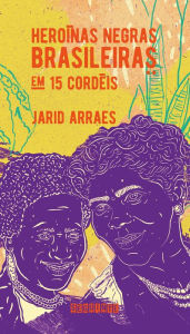 Title: Heroínas negras brasileiras: em 15 cordéis, Author: Jarid Arraes