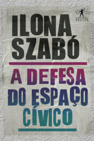 Title: A defesa do espaço cívico, Author: Ilona Szabó