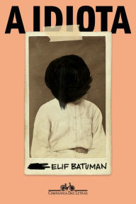 Title: A idiota, Author: Elif Batuman