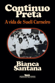 Title: Continuo preta: A vida de Sueli Carneiro, Author: Bianca Santana