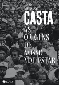 Title: Casta: As origens de nosso mal-estar, Author: Isabel  Wilkerson