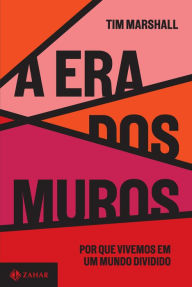 Title: A era dos muros: Por que vivemos em um mundo dividido, Author: Tim Marshall