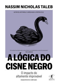 Title: A lógica do Cisne Negro (Edição revista e ampliada): O impacto do altamente improvável, Author: Nassim Nicholas Taleb