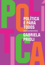 Title: Política é para todos (Nova edição), Author: Gabriela Prioli
