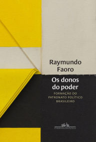 Title: Os donos do poder: Formação do patronato político brasileiro, Author: Raymundo Faoro
