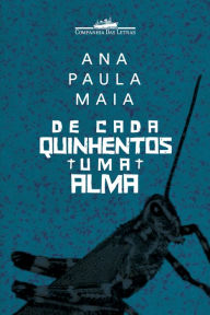 Title: De cada quinhentos uma alma, Author: Ana Paula Maia