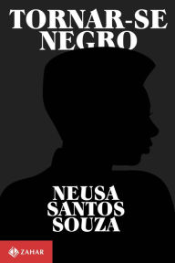Title: Tornar-se negro: Ou As vicissitudes da identidade do negro brasileiro em ascensão social, Author: Neusa Santos Souza